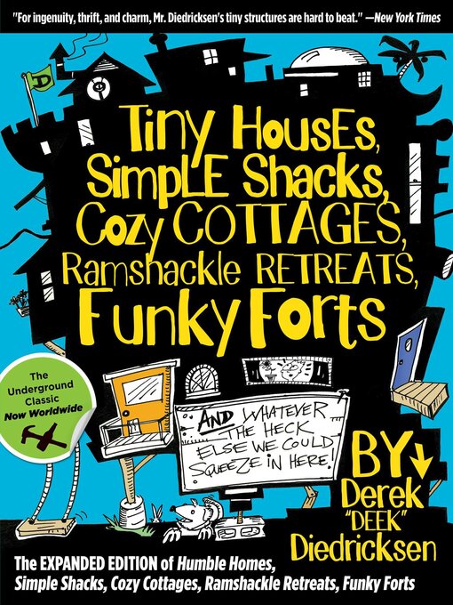 Title details for Tiny Houses, Simple Shacks, Cozy Cottages, Ramshackle Retreats, Funky Forts by Derek Diedricksen - Wait list